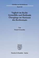 Vagheit im Recht: Grenzfälle und fließende Übergänge im Horizont des Rechtsstaats