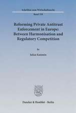 Reforming Private Antitrust Enforcement in Europe: Between Harmonisation and Regulatory Competition