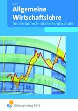 Allgemeine Wirtschaftslehre für die Kaufmännische Berufsschule. Baden-Württemberg