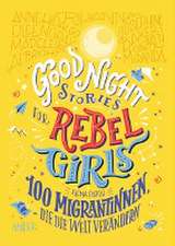 Good Night Stories for Rebel Girls - 100 Migrantinnen, die die Welt verändern