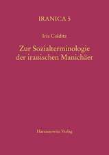 Zur Sozialterminologie Der Iranischen Manichaer: Eine Semantische Analyse Im Vergleich Zu Den Nichtmanichaischen Iranischen Quellen