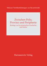 Zwischen Polis, Provinz Und Peripherie: Beitrage Zur Byzantinischen Geschichte Und Kultur