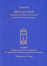 Ra is My Lord: Searching for the Rise of the Sun God at the Dawn of Egyptian History