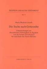 Die Suche Nach Gottesnahe: Untersuchungen Zur Personlichen Frommigkeit in Agypten Von Der Ersten Zwischenzeit Bis Zum Ende Des Neuen Reiches