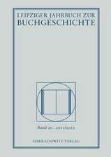 Leipziger Jahrbuch Zur Buchgeschichte 20 (2011/2012)