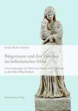 Burgerinnen Und Ihre Familien Im Hellenistischen Milet: Untersuchungen Zur Rolle Von Frauen Und Madchen in Der Polis-Offentlichkeit