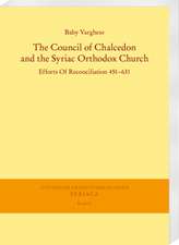 The Council of Chalcedon and the Syriac Orthodox Church. Efforts Of Reconciliation 451-631