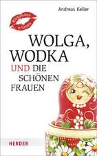 Wolga, Wodka und die schönen Frauen