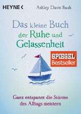 Das kleine Buch der Ruhe und Gelassenheit