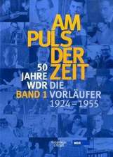 50 Jahre WDR. Am Puls der Zeit 1. Die Vorläufer - von 1924-1955