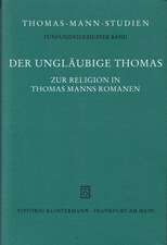 Der Unglaubige Thomas: Zur Religion in Thomas Manns Romanen