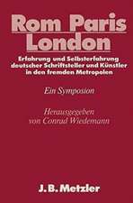 Rom - Paris - London: Erfahrung und Selbsterfahrung deutscher Schriftsteller und Künstler in den fremden Metropolen. DFG-Symposion 1985