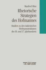 Rhetorische Strategien des Hofmanns: Studien zu den italienischen Hofmannstraktaten des 16. und 17. Jahrhunderts. Romanistische Abhandlungen, Band 6