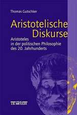 Aristotelische Diskurse: Aristoteles in der politischen Philosophie des 20. Jahrhunderts