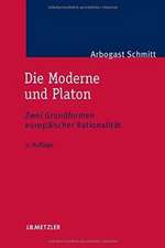 Die Moderne und Platon: Zwei Grundformen europäischer Rationalität