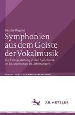 Symphonien aus dem Geiste der Vokalmusik: Zur Finalgestaltung in der Symphonik im 18. und frühen 19. Jahrhundert