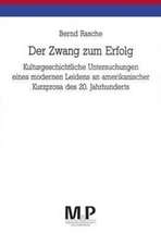 Der Zwang zum Erfolg: Kulturgeschichtliche Untersuchungen eines modernen Leidens an amerikanischer Kurzprosa des 20. Jahrhunderts. M & P Schriftenreihe