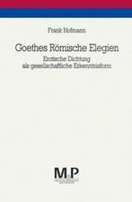 Goethes Römische Elegien: Erotische Dichtung als gesellschaftliche Erkenntnisform. M&P Schriftenreihe