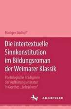 Die intertextuelle Sinnkonstitution im Bildungsroman der Weimarer Klassik: Poetologische Paradigmen der Aufklärungsliteratur in Goethes 