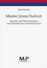 Meister Johans Hadloub: Autorbild und Werkkonzeption der Manessischen Liederhandschrift