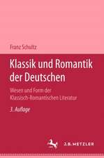 Klassik und Romantik der Deutschen: Wesen und Form der Klassich-Romantischen