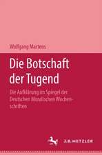 Die Botschaft der Tugend: Die Aufklärung im Spiegel der deutschen Moralischen Wochenschriften