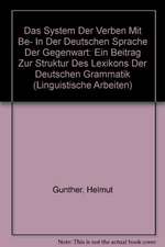 Das System der Verben mit BE- in der deutschen Sprache der Gegenwart: ein Beitrag zur Struktur des Lexikons der deutschen Grammatik