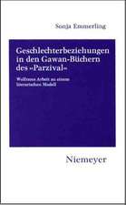 Geschlechterbeziehungen in den Gawan-Büchern des »Parzival«: Wolframs Arbeit an einem literarischen Modell