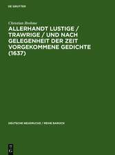 Allerhandt Lustige / Trawrige / vnd nach gelegenheit der Zeit vorgekommene Gedichte (1637): Mit einem Nachwort, Bibliographie und einem Neudruck der 