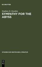 Sympathy for the Abyss: A Study in the Novel of German Modernism: Kafka, Broch, Musil, and Thomas Mann