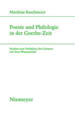 Poesie und Philologie in der Goethe-Zeit: Studien zum Verhältnis der Literatur mit ihrer Wissenschaft