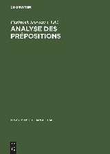 Analyse des prépositions: IIIme Colloque Franco-Allemand de Linguistique Théorique du 2 au 4 février 1981 à Constance