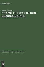 Frame-Theorie in der Lexikographie: Unters. zur theoret. Fundierung u. computergestützten Anwendung kontextueller Rahmenstrukturen für d. lexikograph. Repräsentation von Substantiven