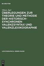 Überlegungen zur Theorie und Methode der historisch-synchronen Valenzsyntax und Valenzlexikographie: mit einem Valenzlexikon zu den 