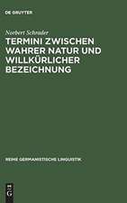 Termini zwischen wahrer Natur und willkürlicher Bezeichnung: exemplarische Untersuchungen zur Theorie und Praxis historischer Wissenschaftssprache