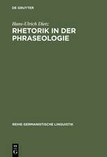 Rhetorik in der Phraseologie: Zur Bedeutung rhetorischer Stilelemente im idiomatischen Wortschatz des Deutschen