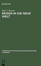 Reisen in die Neue Welt: Die Erfahrung Nordamerikas in der deutschen Reise- und Auswandererberichten des 19. Jahrhunderts