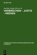 Verbrechen - Justiz - Medien: Konstellationen in Deutschland von 1900 bis zur Gegenwart