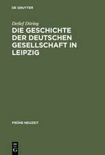 Die Geschichte der Deutschen Gesellschaft in Leipzig: Von der Gründung bis in die ersten Jahre des Seniorats Johann Christoph Gottscheds