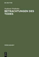 Betrachtungen des Todes: Formen und Funktionen der ›meditatio mortis‹ in der europäischen Literatur des 17. Jahrhunderts