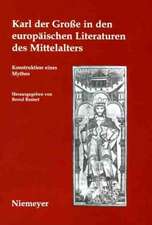 Karl der Große in den europäischen Literaturen des Mittelalters: Konstruktion eines Mythos