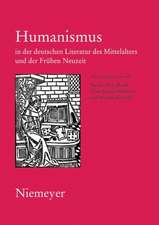 Humanismus in der deutschen Literatur des Mittelalters und der Frühen Neuzeit: XVIII. Anglo-German Colloquium Hofgeismar 2003