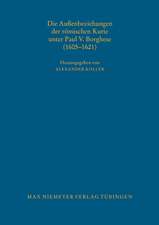 Die Außenbeziehungen der römischen Kurie unter Paul V. Borghese (1605–1621)