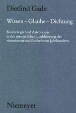 Wissen - Glaube - Dichtung: Kosmologie und Astronomie in der meisterlichen Lieddichtung des vierzehnten und fünfzehnten Jahrhunderts