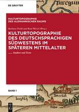 Kulturtopographie des deutschsprachigen Südwestens im späteren Mittelalter.: Studien und Texte