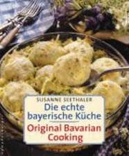 Die echte bayerische Küche. Traditional Bavarian Cooking