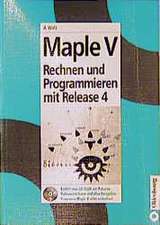 Maple V: Rechnen und Programmieren mit Release 4