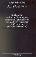 Aula Caesaris: Studien zur Institutionalisierung des römischen Kaiserhofes in der Zeit von Augustus bis Commodus (31 v. Chr.–192 n. Chr.)