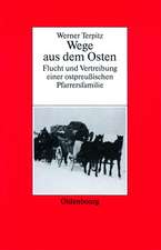 Werner Terpitz: Wege aus dem Osten. Flucht und Vertreibung einer ostpreußischen Pfarrersfamilie