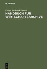 Handbuch für Wirtschaftsarchive: Theorie und Praxis